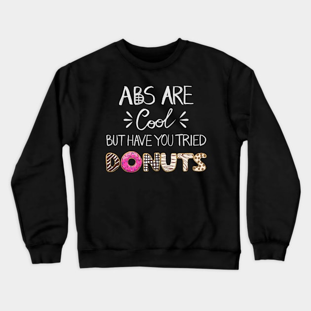 Abs Are Cool But Have You Tried Donuts Crewneck Sweatshirt by notsniwart